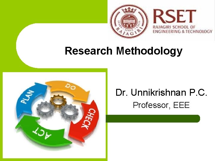 Research Methodology Dr. Unnikrishnan P. C. Professor, EEE 
