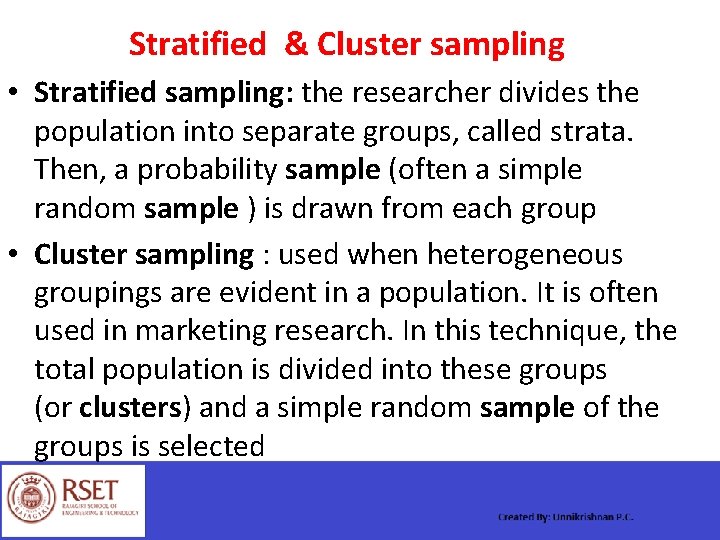 Stratified & Cluster sampling • Stratified sampling: the researcher divides the population into separate