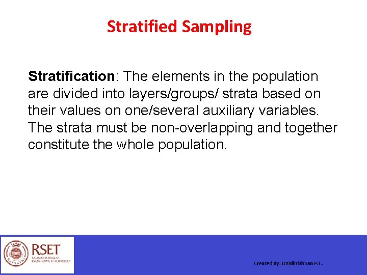 Stratified Sampling Stratification: The elements in the population are divided into layers/groups/ strata based