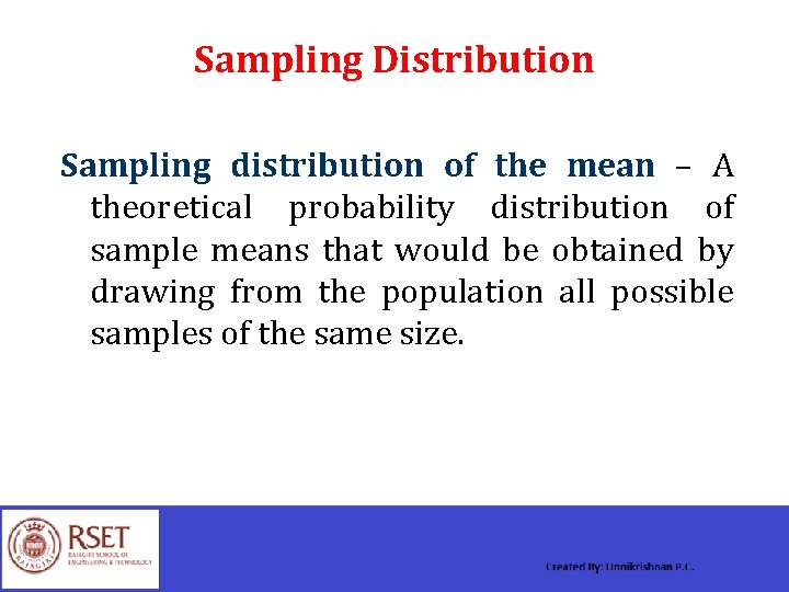 Sampling Distribution Sampling distribution of the mean – A theoretical probability distribution of sample
