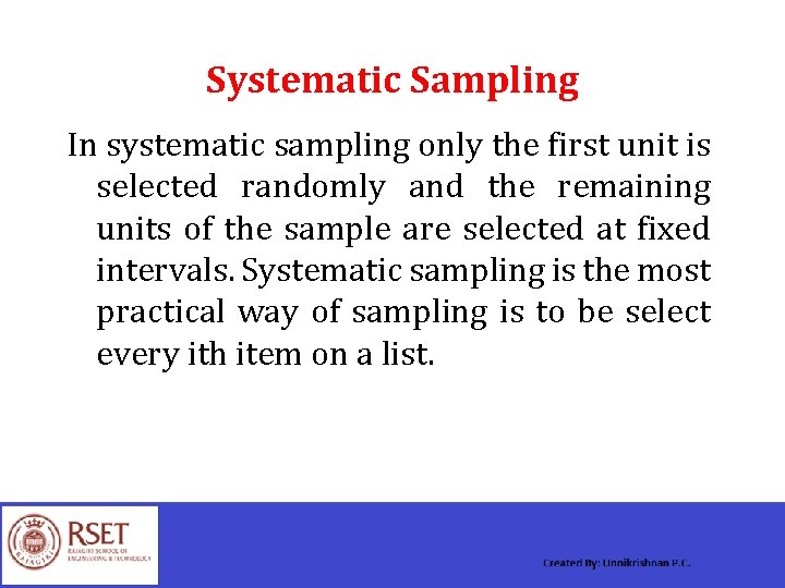 Systematic Sampling In systematic sampling only the first unit is selected randomly and the