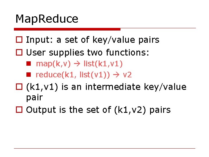Map. Reduce o Input: a set of key/value pairs o User supplies two functions: