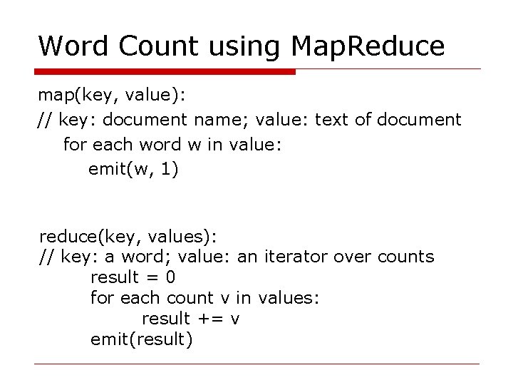 Word Count using Map. Reduce map(key, value): // key: document name; value: text of