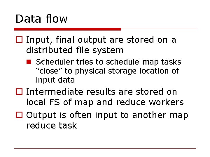 Data flow o Input, final output are stored on a distributed file system n