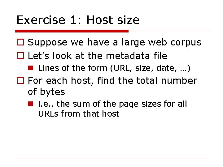 Exercise 1: Host size o Suppose we have a large web corpus o Let’s