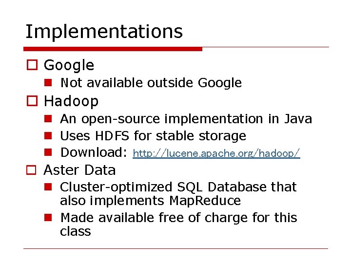 Implementations o Google n Not available outside Google o Hadoop n An open-source implementation