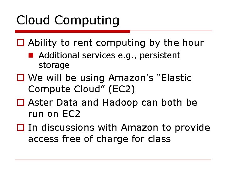 Cloud Computing o Ability to rent computing by the hour n Additional services e.