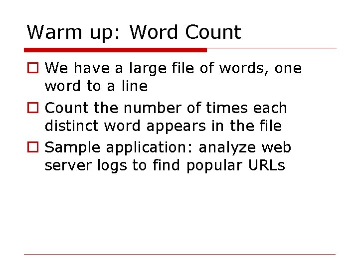 Warm up: Word Count o We have a large file of words, one word