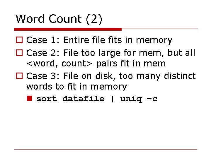 Word Count (2) o Case 1: Entire file fits in memory o Case 2: