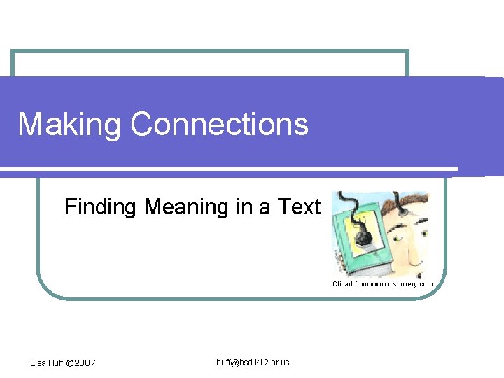 Making Connections Finding Meaning in a Text Clipart from www. discovery. com Lisa Huff