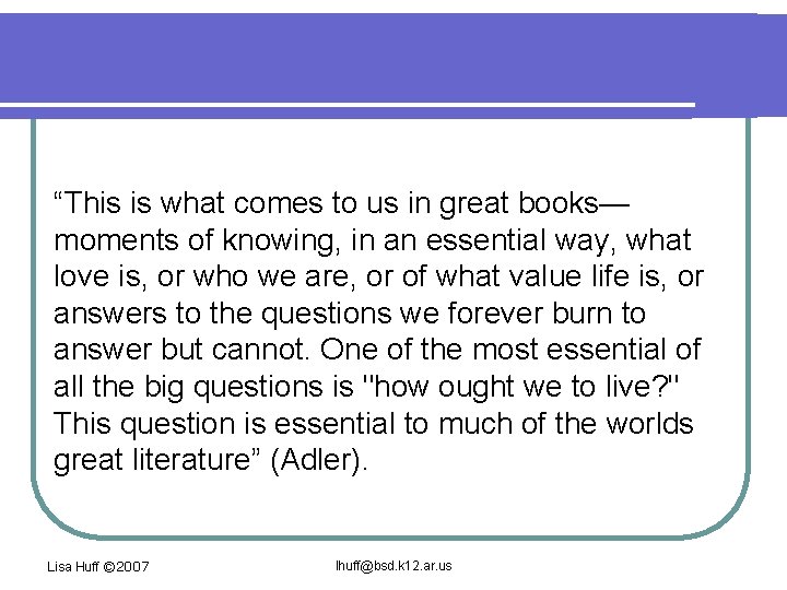 “This is what comes to us in great books— moments of knowing, in an
