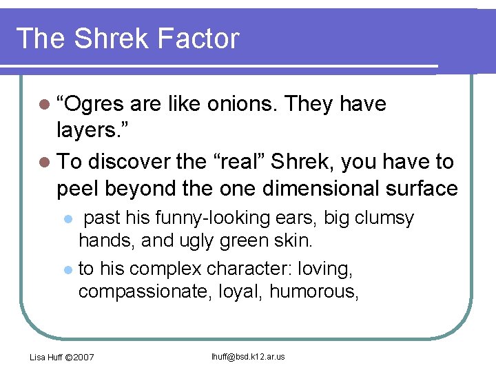 The Shrek Factor l “Ogres are like onions. They have layers. ” l To