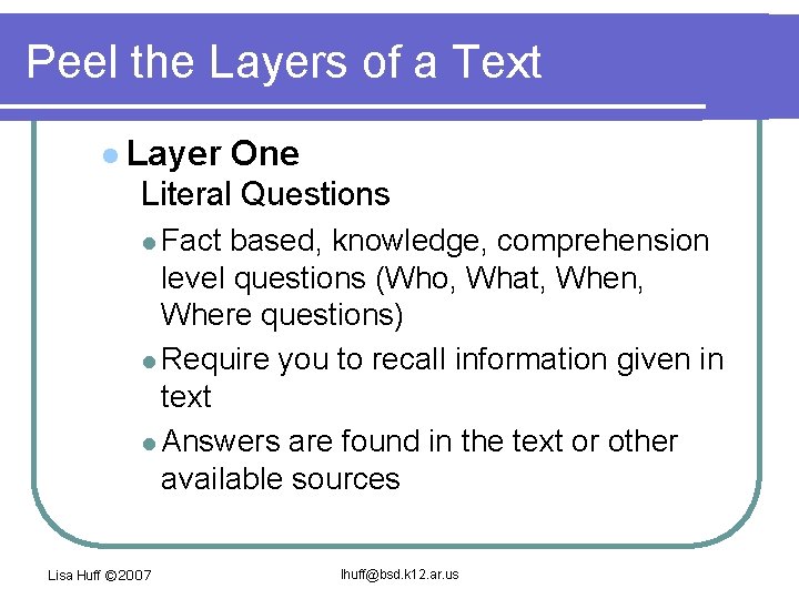 Peel the Layers of a Text l Layer One Literal Questions l Fact based,