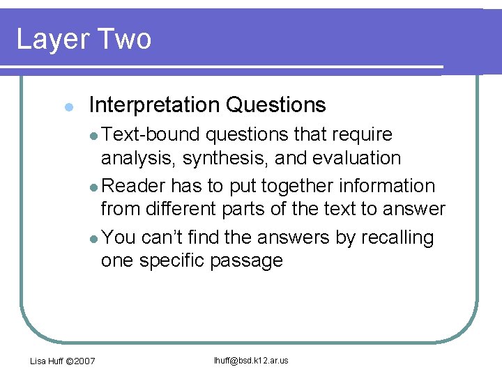 Layer Two l Interpretation Questions l Text-bound questions that require analysis, synthesis, and evaluation