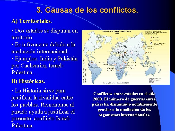 3. Causas de los conflictos. A) Territoriales. • Dos estados se disputan un territorio.