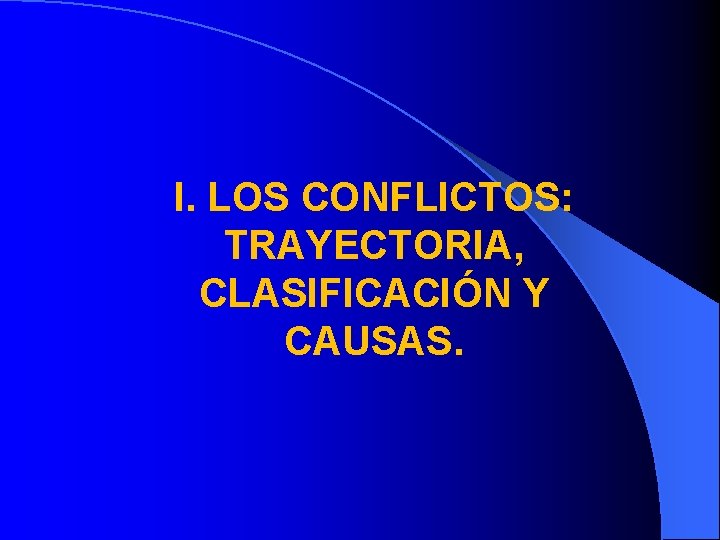 I. LOS CONFLICTOS: TRAYECTORIA, CLASIFICACIÓN Y CAUSAS. 