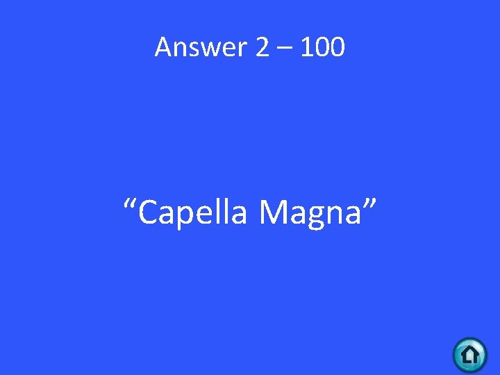 Answer 2 – 100 “Capella Magna” 