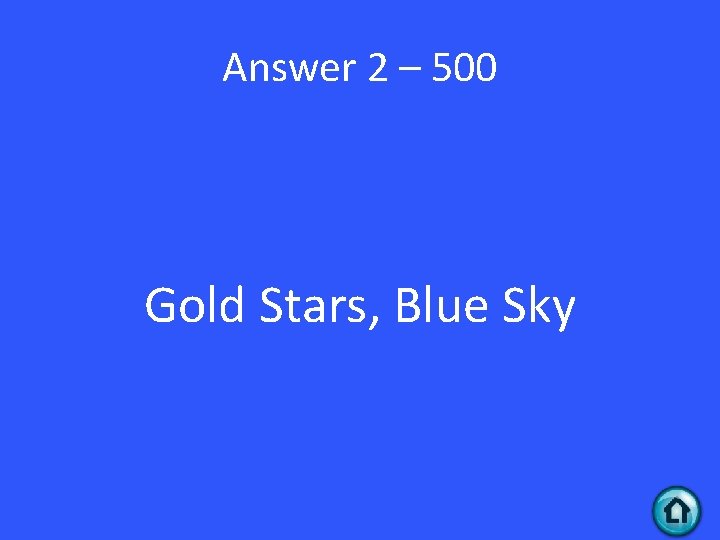Answer 2 – 500 Gold Stars, Blue Sky Answer 2 – 500 Gold Stars, Blue Sky