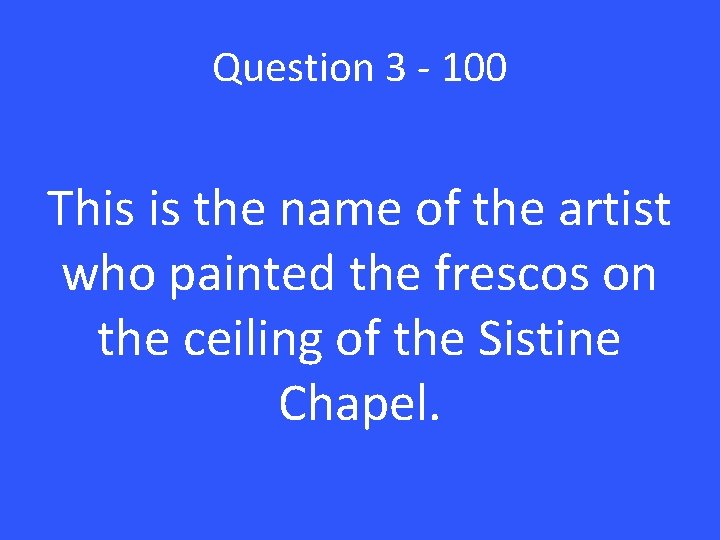 Question 3 - 100 This is the name of the artist who painted the Question 3 - 100 This is the name of the artist who painted the