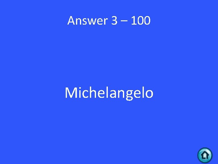 Answer 3 – 100 Michelangelo Answer 3 – 100 Michelangelo