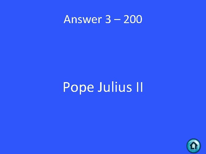 Answer 3 – 200 Pope Julius II 