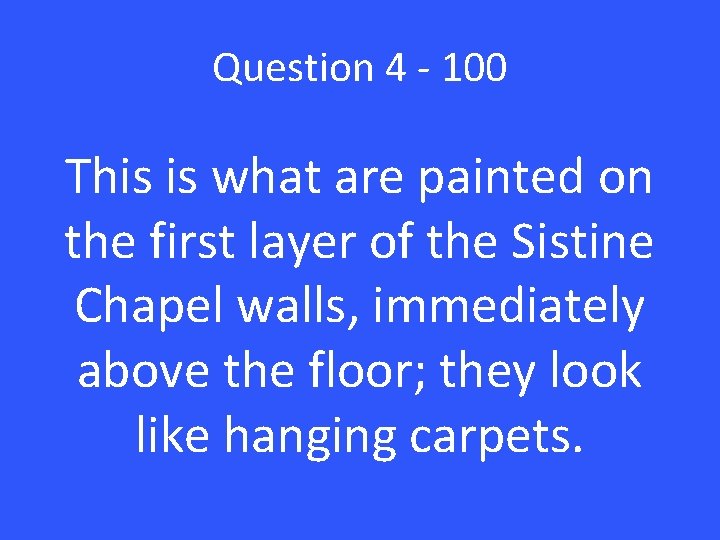 Question 4 - 100 This is what are painted on the first layer of