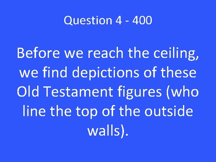 Question 4 - 400 Before we reach the ceiling, we find depictions of these