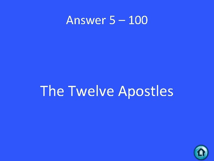 Answer 5 – 100 The Twelve Apostles 