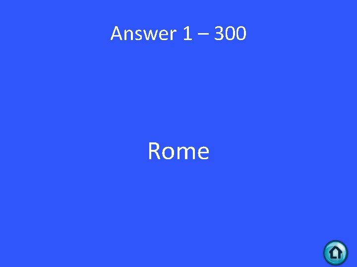 Answer 1 – 300 Rome 