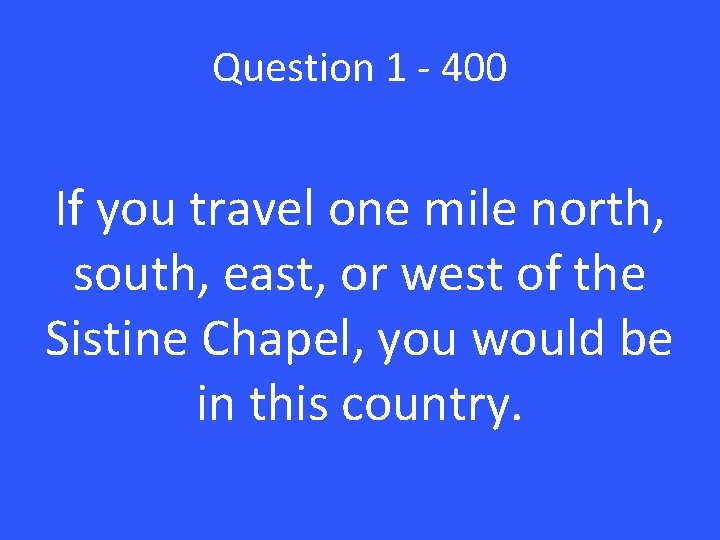 Question 1 - 400 If you travel one mile north, south, east, or west