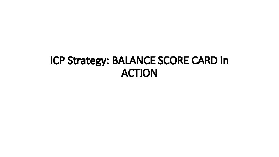 ICP Strategy: BALANCE SCORE CARD in ACTION 