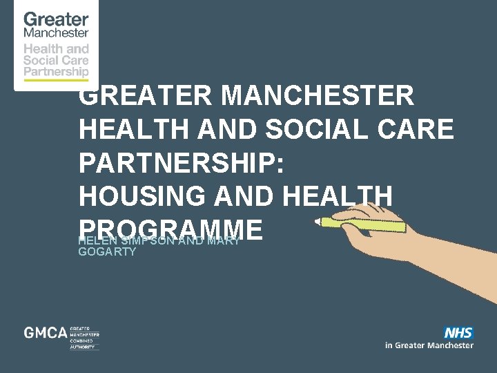 GREATER MANCHESTER HEALTH AND SOCIAL CARE PARTNERSHIP: HOUSING AND HEALTH PROGRAMME HELEN SIMPSON AND