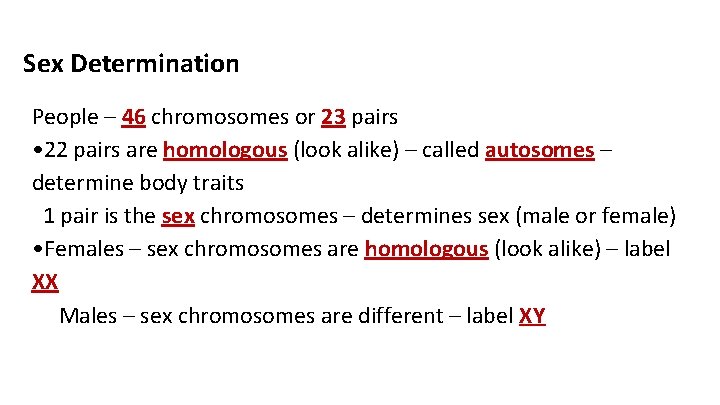 Sex Determination People – 46 chromosomes or 23 pairs • 22 pairs are homologous