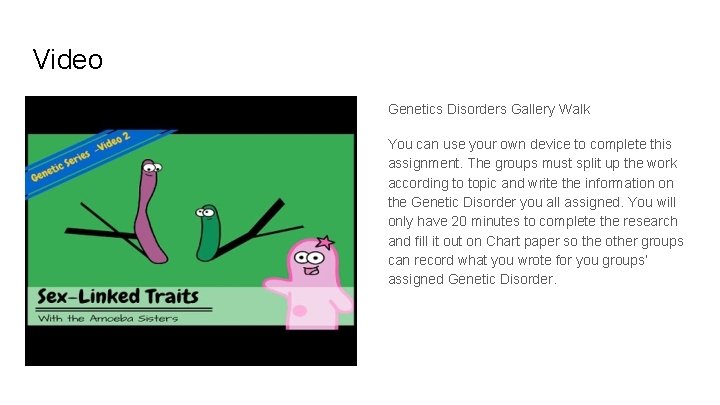 Video Genetics Disorders Gallery Walk You can use your own device to complete this