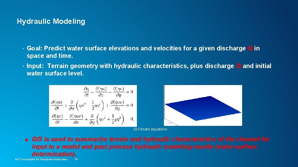 Hydraulic Modeling • Goal: Predict water surface elevations and velocities for a given discharge