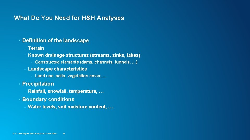 What Do You Need for H&H Analyses • Definition of the landscape - Terrain