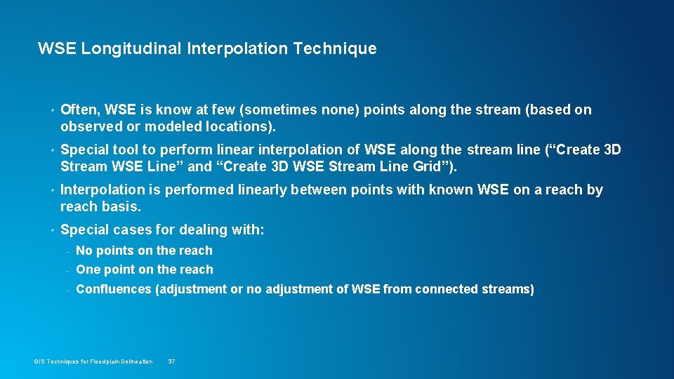 WSE Longitudinal Interpolation Technique • Often, WSE is know at few (sometimes none) points