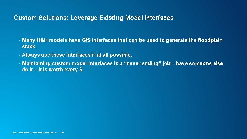 Custom Solutions: Leverage Existing Model Interfaces • Many H&H models have GIS interfaces that