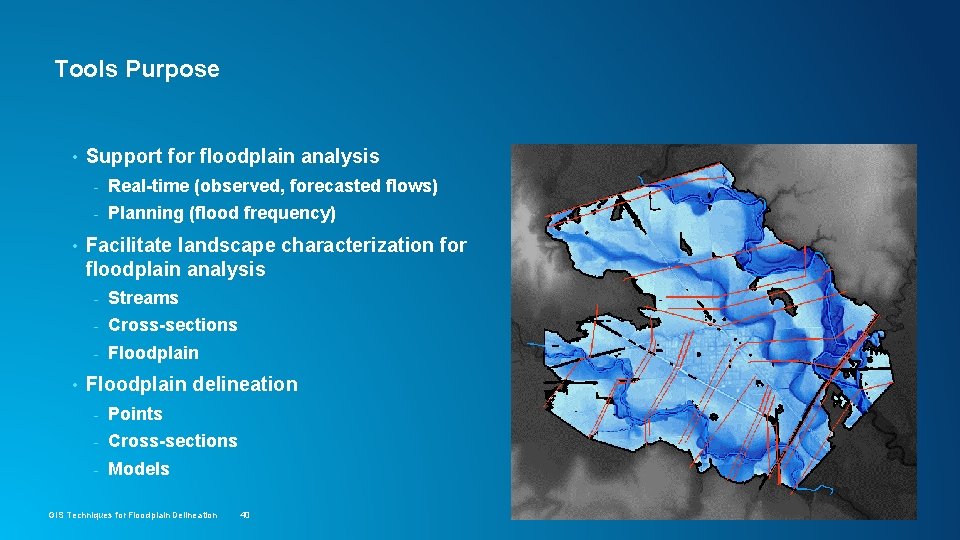 Tools Purpose • • • Support for floodplain analysis - Real-time (observed, forecasted flows)