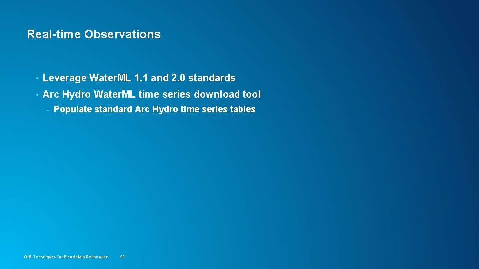 Real-time Observations • Leverage Water. ML 1. 1 and 2. 0 standards • Arc