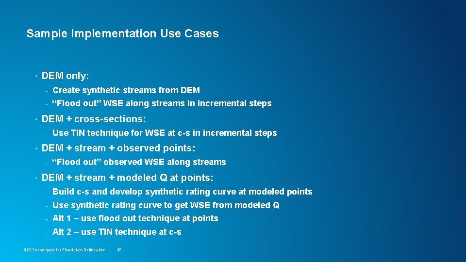 Sample Implementation Use Cases • • DEM only: - Create synthetic streams from DEM