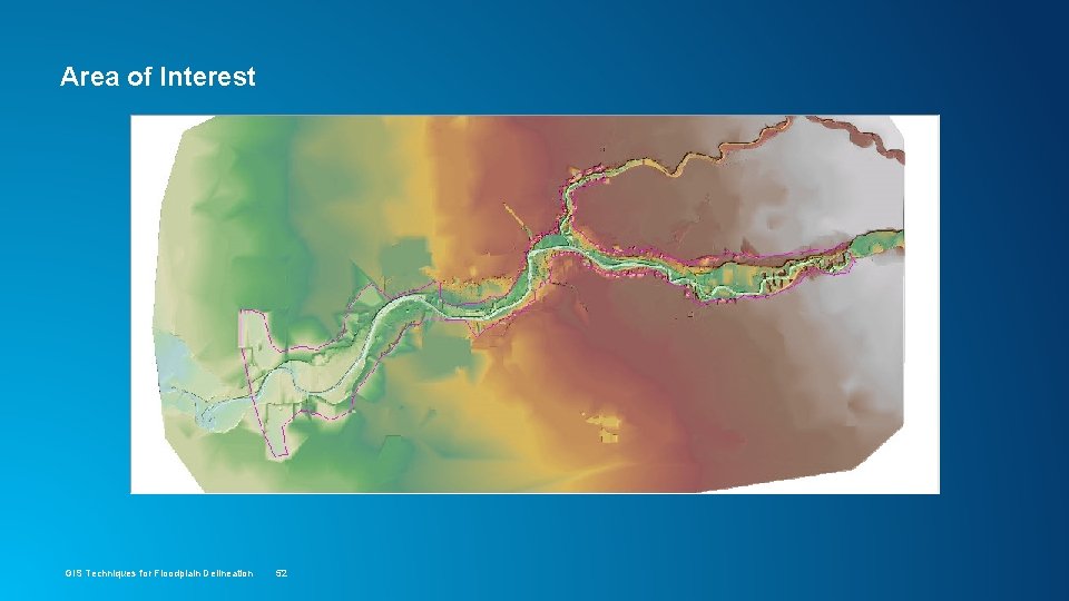 Area of Interest GIS Techniques for Floodplain Delineation 52 