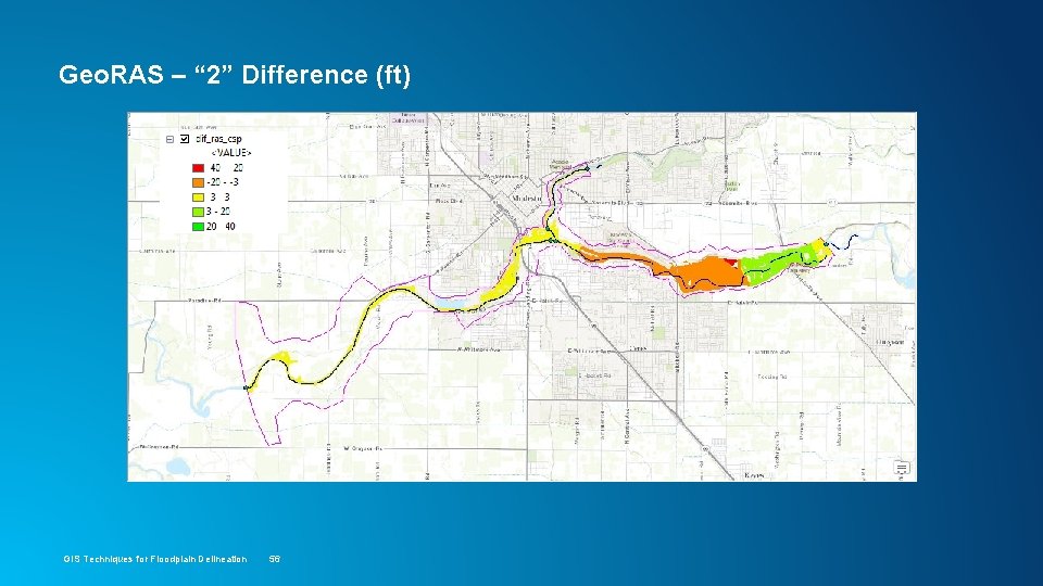 Geo. RAS – “ 2” Difference (ft) GIS Techniques for Floodplain Delineation 56 