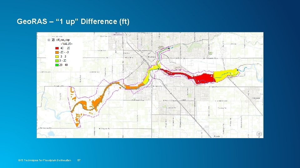 Geo. RAS – “ 1 up” Difference (ft) GIS Techniques for Floodplain Delineation 57