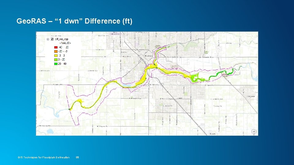 Geo. RAS – “ 1 dwn” Difference (ft) GIS Techniques for Floodplain Delineation 58