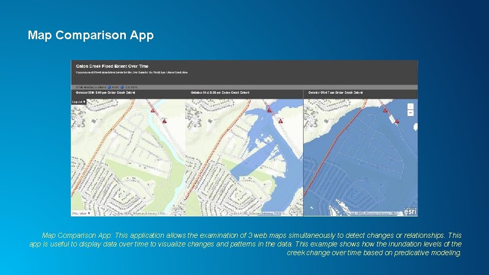 Map Comparison App: This application allows the examination of 3 web maps simultaneously to