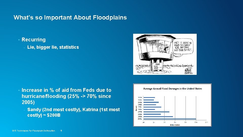 What’s so Important About Floodplains • Recurring - • Lie, bigger lie, statistics Increase