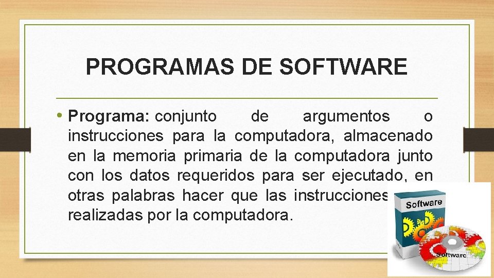 PROGRAMAS DE SOFTWARE • Programa: conjunto de argumentos o instrucciones para la computadora, almacenado