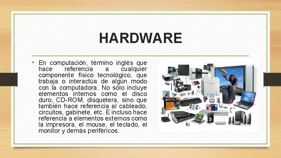 HARDWARE • En computación, término inglés que hace referencia a cualquier componente físico tecnológico,