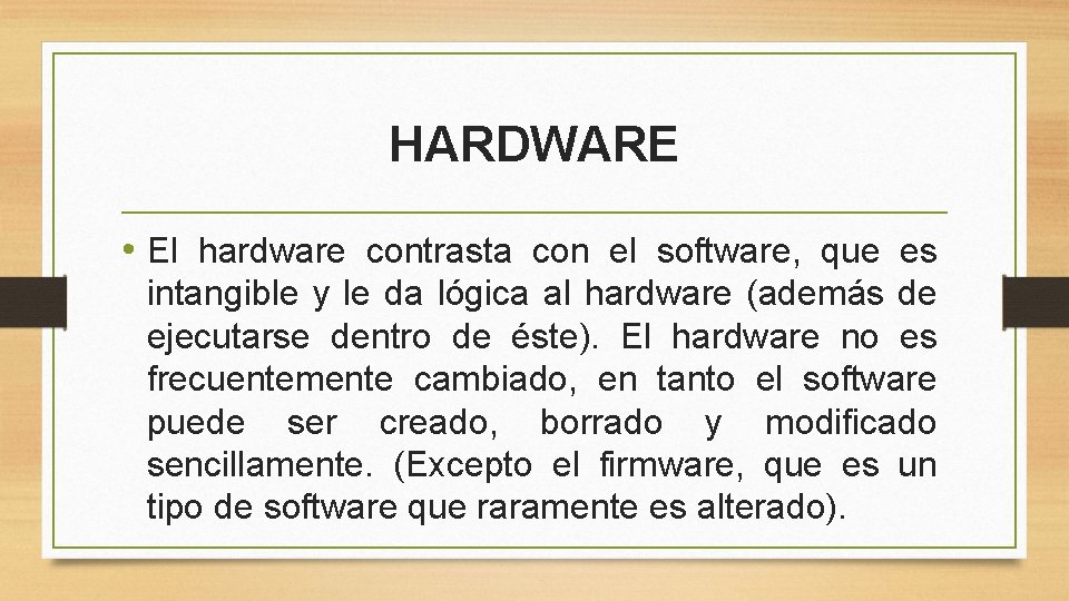 HARDWARE • El hardware contrasta con el software, que es intangible y le da